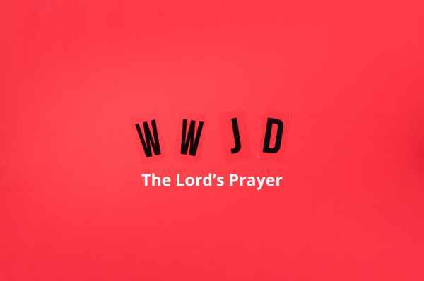 WWJD - The Lord's Prayer