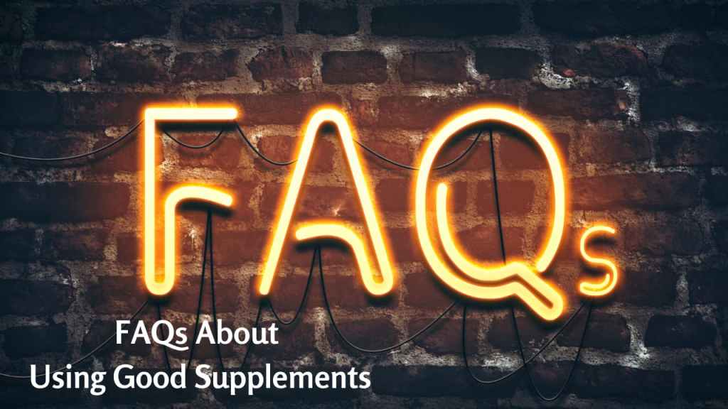 FAQs about using good supplements