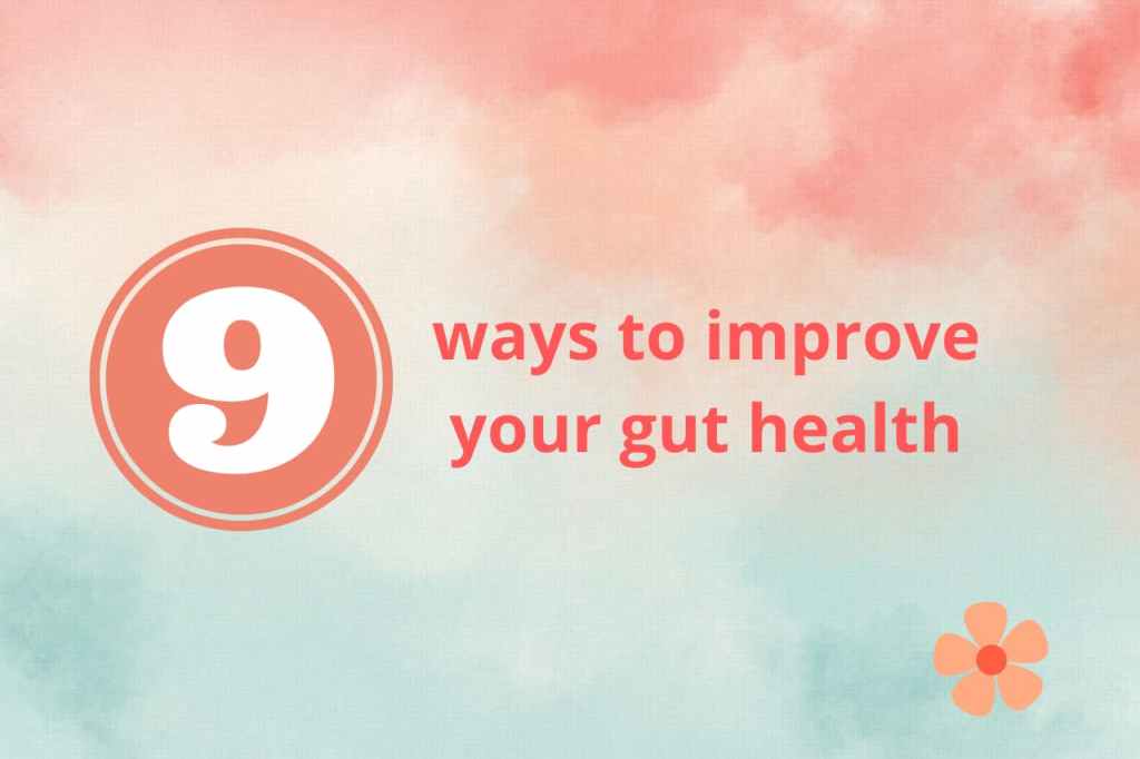 9 ways to improve your gut health
